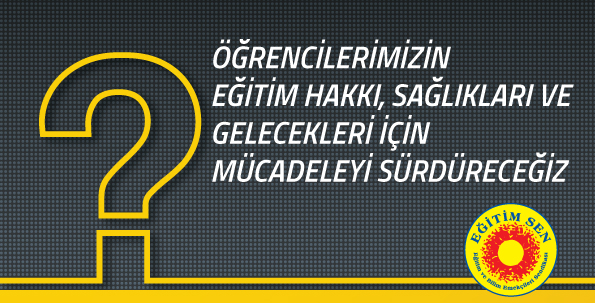 Öğrencilerimizin Eğitim Hakkı, Sağlıkları ve Gelecekleri İçin Mücadeleyi Sürdüreceğiz!