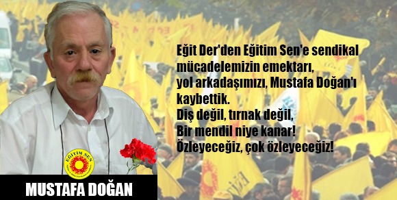 Eğitim Sen İstanbul 5 No’lu Şube Emektarlarımızdan Mustafa Doğan’ı Kaybettik.