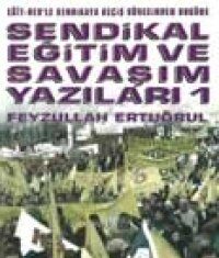 SENDİKAL EĞİTİM VE SAVAŞIM YAZILARI -1-