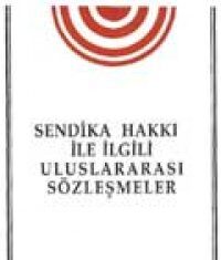 SENDİKA HAKKI İLE İLGİLİ ULUSLARARASI SÖZLEŞMELER