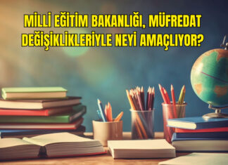 Milli Eğitim Bakanlığı, Müfredat Değişiklikleriyle Neyi Amaçlıyor?