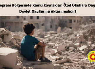 Deprem Bölgesinde Kamu Kaynakları Özel Okullara Değil, Devlet Okullarına Aktarılmalıdır