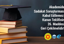 Akademide Sadakat Soruşturması Kabul Edilemez: Kanun Teklifinin 26. Maddesi Geri Çekilmelidir!